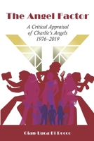 The Angel Factor: A Critical Appraisal of Charlie's Angels 1976-2019 B09NHNJ34J Book Cover