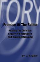 Promise of the Father: Healing the Christian Legacy of Segregation and Denominationalism 1440465177 Book Cover