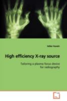 High efficiency X-ray source: Tailoring a plasma focus device for radiography 363915150X Book Cover