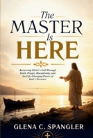 The Master Is Here: Answering Christ's Call Through Faith, Prayer, Discipleship, and the Life-Changing Power of God's Presence B0H9M2PFGL Book Cover