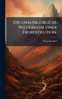 Die unausbleibliche Wiederkehr einer Erdrevolution. (German Edition) 102464636X Book Cover