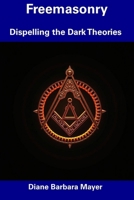 Freemasonry: Dispelling the Dark Theories B0F291BXSB Book Cover