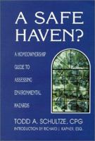A Safe Haven?: A Homeownership Guide to Assessing Environmental Hazards 0615113389 Book Cover