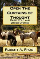 Open The Curtains of Thought: Dark Wolf, and Other Stories and Poems 1534614370 Book Cover