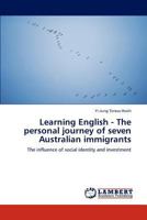 Learning English - The personal journey of seven Australian immigrants: The influence of social identity and investment 3848484536 Book Cover