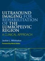 Ultrasound Imaging for Rehabilitation of the Lumbopelvic Region: A Clinical Approach 0443068569 Book Cover