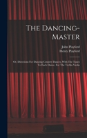 The Dancing-master: Or, Directions For Dancing Country Dances, With The Tunes To Each Dance, For The Treble-violin 1015640036 Book Cover