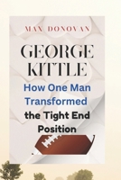 George Kittle: How One Man Transformed the Tight End Position B0DT79NV54 Book Cover