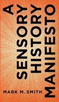 A Sensory History Manifesto 0271090170 Book Cover