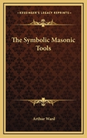 The Symbolic Masonic Tools 1425344216 Book Cover