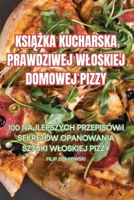 KsiAZka Kucharska Prawdziwej Wloskiej Domowej Pizzy (Polish Edition) 1835642969 Book Cover
