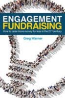 Engagement Fundraising: How to raise more money for less in the 21st century 1732262810 Book Cover