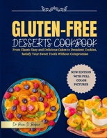GLUTEN-FREE DESSERTS COOKBOOK: From Classic Easy and Delicious Cakes to Decadent Cookies, Satisfy Your Sweet Tooth without Compromise B0CMZNQCS1 Book Cover