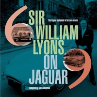 Sir William Lyons on Jaguar: The Legend Explained In His Own Words 1910505994 Book Cover