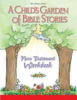 A Child's Garden Of Bible Stories: New Testament Workbook (Child's Garden of Bible Stories Workbooks) 0758604742 Book Cover