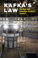Kafka's Law: "The Trial" and American Criminal Justice 022616747X Book Cover