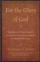 For the Glory of God: The Role of Christianity in the Rise and Development of Modern Science: The Dependency Thesis and Control Beliefs 0761855661 Book Cover