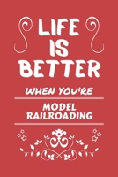 Life Is Better When You're Model Railroading: Perfect Gag Gift For A Lover Of Model Railroading Blank Lined Notebook Journal 100 Pages 6 X 9 Format Office Humour And Banter 1673452809 Book Cover