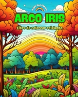 Arco Iris Libro de colorear relajante Diseños increíbles de arco iris y paisajes para los amantes de la naturaleza: Escenas espirituales de arco iris B0CM7MZR3T Book Cover