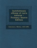 Institutiones Ethicae Et Iuris Naturae - Primary Source Edition 1021501859 Book Cover