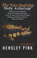The Fascinating Story Anthology: Retired to Be Inspired, When Penalties Motivate, I Won't Teach the Dead Tonight, Making a Maestro Pianist, Me and Myself 1717837328 Book Cover