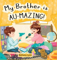 My Brother is AU-Mazing! 1088067158 Book Cover