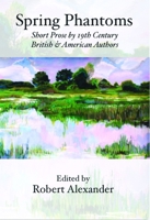 Spring Phantoms: Short Prose by 19th Century British & American Authors 1945680121 Book Cover
