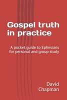 Gospel truth in practice: A Bible guide for personal or group study 1699829233 Book Cover