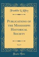 Publications of the Mississippi Historical Society, Vol. 9 0428473628 Book Cover