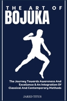 THE ART OF BOJUKA: The Journey Towards Awareness And Excellence & An Integration Of Classical And Contemporary Methods B0DVGL2XCV Book Cover