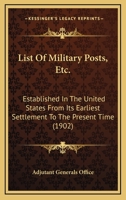 List Of Military Posts, Etc.: Established In The United States From Its Earliest Settlement To The Present Time 1437041914 Book Cover