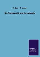 Die Trunksucht Und Ihre Abwehr 3846033049 Book Cover