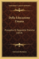 Della Educazione Umana: Prospetto Di Regolette Pratiche (1854) 1167469887 Book Cover