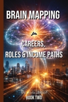Brain Mapping Method: Brain Mapping for Career, Roles & Income Paths Book Series | Volume TWO (The Brain Mapping Series) B0GF7Z3ZCR Book Cover