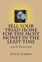 Sell Your Triad Home for the MOST Money in the Least Time: 2018 Edition 1981455760 Book Cover