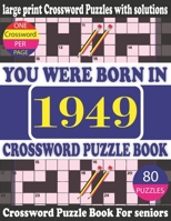 You Were Born in 1949: Crossword Puzzle Book: Crossword Games for Puzzle Fans & Exciting Crossword Puzzle Book for Adults With Solution B09427CB3L Book Cover