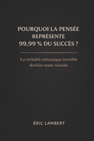 Pourquoi la pensée représente 99,9% du succès B0FQPRCGYP Book Cover