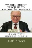 Warren Buffet Teach Us Become Billionaire: Learn with Success People 1494361132 Book Cover