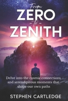 From Zero To Zenith: Delve into the cosmic connections and serendipitous moments that shape our own paths B0DJFQGB5J Book Cover