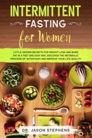 Intermittent Fasting for Women: Little-Known Secrets for Weight Loss and Burn Fat in a Fast and Easy Way, Discover the Metabolic Process of Autophagy and Improve Your Life Quality B084WT7FXR Book Cover