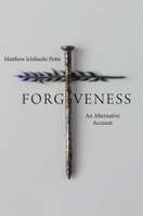 Forgiveness: An Alternative Account 0300259859 Book Cover