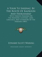 A tour to Sheeraz by the route of Kazroon and Feerozabad (The Middle East collection) 1169771637 Book Cover