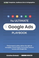 The Ultimate Google Ads Playbook: Find prospects online, deliver the right ad messaging, convert leads, and accurately measure success with Google Ads. B08NS1CP6V Book Cover