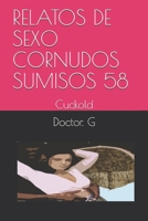 RELATOS DE SEXO CORNUDOS SUMISOS 58: Cuckold (058) (Spanish Edition) B086MJGKQB Book Cover