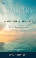Summary of The Wisdom of Sundays: Life-Changing Insights from Super Soul Conversations by Oprah Winfrey 1690405678 Book Cover