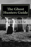 The Ghost Hunters Guide 1539807347 Book Cover