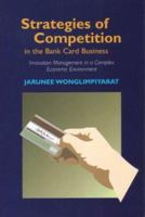 Strategies Of Competition In The Bank Card Business: Innovation Management In A Complex Economic Environment 1903900549 Book Cover