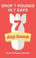 7 Day Bomb: Lose 1 Stone in 1 Week 1490413243 Book Cover