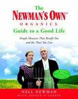 The Newman's Own Organics Guide to a Good Life: Simple Measures That Benefit You and the Place You Live 081296733X Book Cover