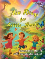 New Wings for Little Souls: Educational stories with therapeutic impact for children B0FL168TT7 Book Cover